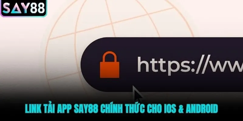 Cổng tải app Say88 chính thức cho mọi điện thoại