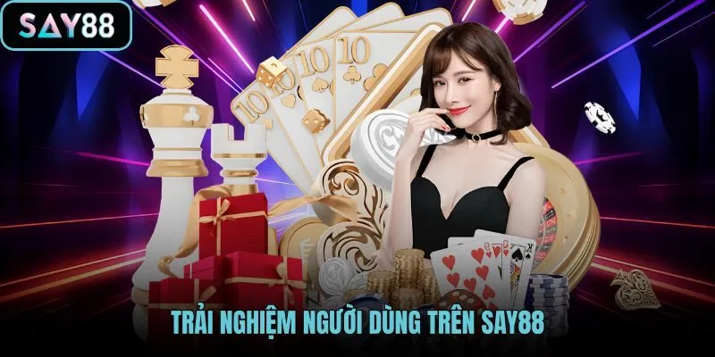 trai-nghiem-nguoi-dung-tren-say88 trai-nghiem-nguoi-dung-tren-say88