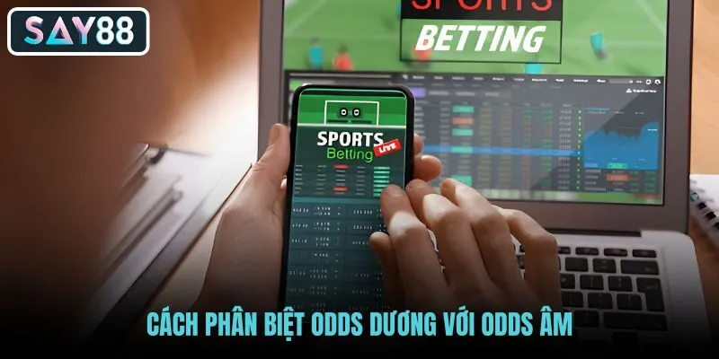 cach-phan-biet-odds-duong-voi-odds-am cach-phan-biet-odds-duong-voi-odds-am