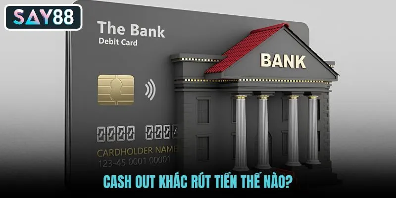 cash-out-khac-rut-tien-the-nao cash-out-khac-rut-tien-the-nao