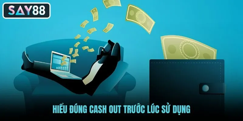 hieu-dung-cash-out-truoc-luc-su-dung hieu-dung-cash-out-truoc-luc-su-dung
