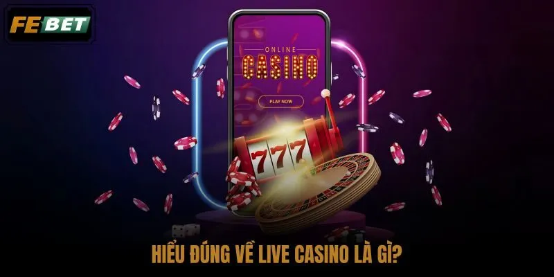 hieu-dung-ve-live-casino-la-gi hieu-dung-ve-live-casino-la-gi